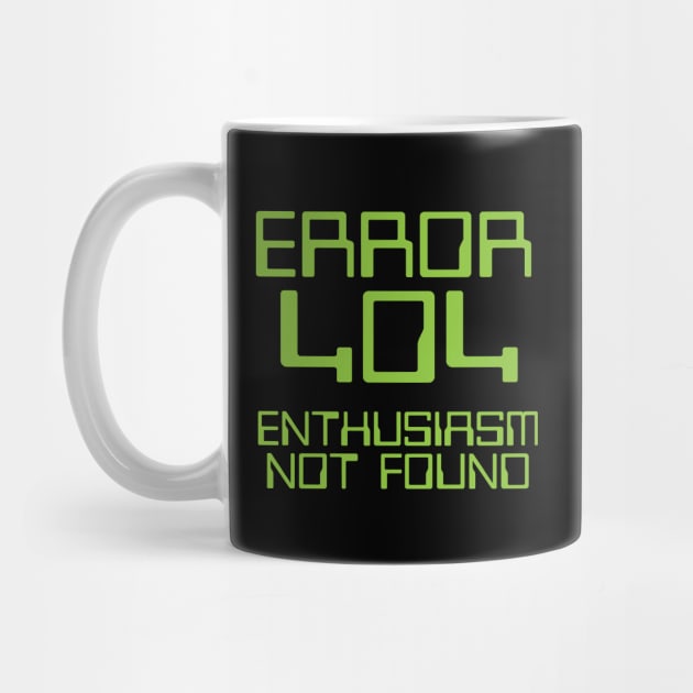 Error 404 Enthusiasm Not Found by thingsandthings